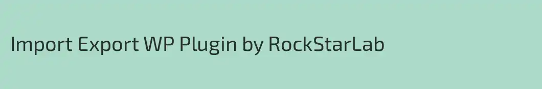 Import Export WP Plugin by RockStarLab